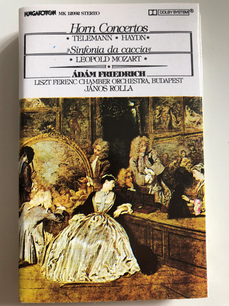 Horn Concertos - Telemann, Haydn / ''Sinfonia da caccia'' - Leopold Mozart / Ádám Friedrich, Liszt Ferenc Chamber Orchestra, Budapest / Conducted: János Rolla ‎/ HUNGAROTON CASSETTE STEREO / MK 12992