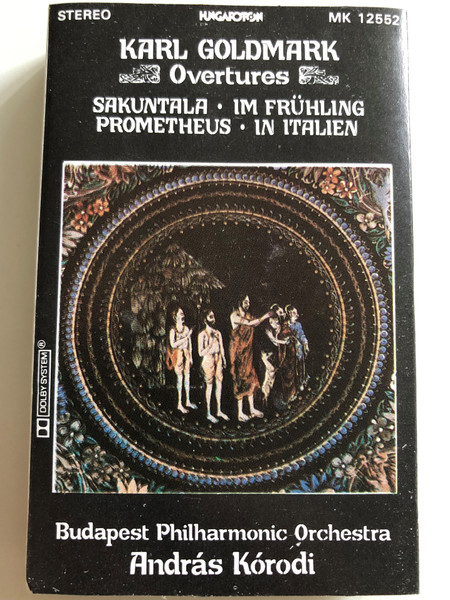 Karl Goldmark - Overtures: Sakuntala, Im Frühling, Prometheus, In Italien / Budapest Philharmonic Orchestra / Conducted: András Kórodi ‎/ HUNGAROTON CASSETTE STEREO / MK 12552