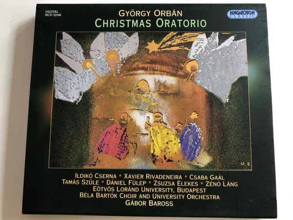 György Orbán ‎– Christmas Oratorio / Ildiko Cserna, Xavier Rivadeneira, Csaba Gaal, Tamas Szule, Daniel Fulep, Zsuzsa Elekes, Zeno Lang / Bela Bartok Choir and University Orchestra / Gabor Baross / Hungaroton Audio CD STEREO 2007 / HCD 32546