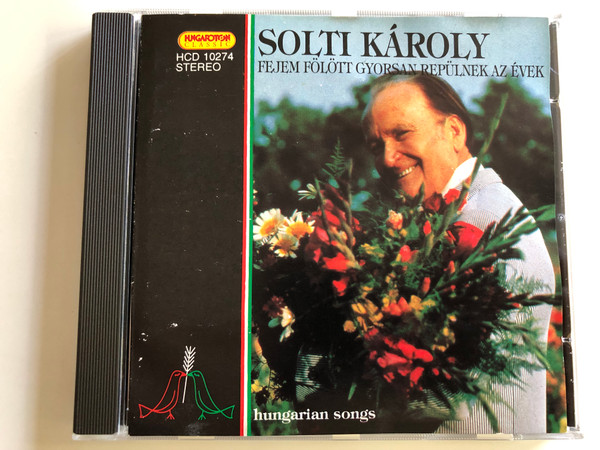 Solti Károly ‎– Fejem Fölött Gyorsan Repülnek Az Évek / Hungarian Songs / Hungaroton Audio CD 1995 / HCD 10274