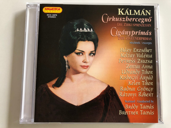 Kálmán ‎– Cirkuszhercegnő Der Zirkusprinzessin / Hazy Erzsebet, Petress Zsuzsa, Kishegyi Arpad, Radnai Gyorgy / Conducted: Brody Tamas, Breitner Tamas / Hungaroton Audio CD Stereo 2004 / HCD 16876