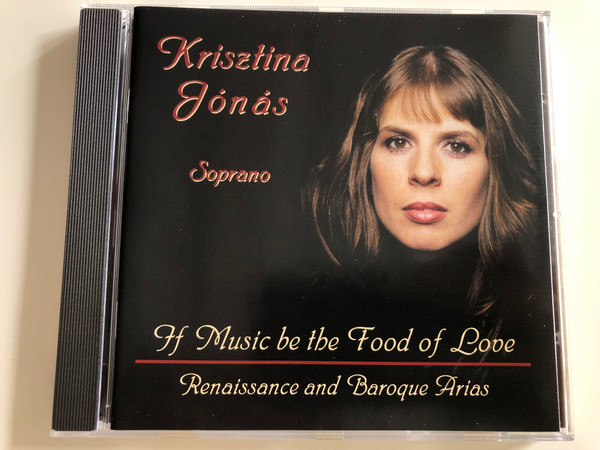 Krisztina Jonas, soprano - If Music be the Food of Love / Renaissance and Baroque Arias /Allegro Thaler Audio CD 2003 / MZA-068