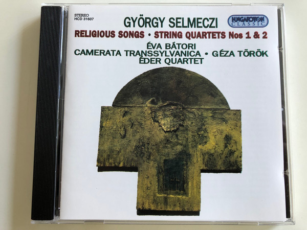 Gyorgy Selmeczi - Religious Songs, String Quartets Nos 1 & 2 / Eva Batori, Camerata Transsylvanica, Geza Torok, Eder Quartet / Hungaroton Audio CD Stereo 1995 / HCD 31607