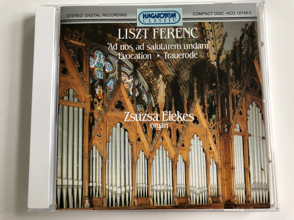 Liszt Ferenc - "Ad Nos, Ad Salutarem Undam", Evocation, Trauerode / Organ: Zsuzsa Elekes / Hungaroton Audio CD 1995 Stereo / HCD 12749