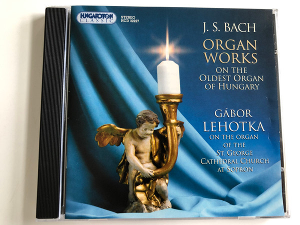 J. S. Bach - Organ Works on the Oldest Organ of Hungary / Gabor Lehotka on the organ of the St. George Cathedral Chruch at Sopron / Hungaroton Audio CD 1996 Streo / HCD 32227