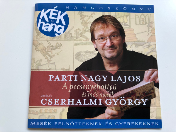 Parti Nagy Lajos - A pecsenyehattyu es mas mesek / Meselo: Cserhalmi Gyorgy / Mesek Felnotteknek es Gyerekeknek / Sony Music Entertainment Audio CD 2009 / 88697602072