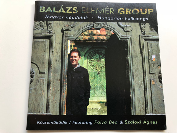 Balazs Elemer Group / Magyar nepdalok - Hungarian Folksong / Featuring: Palya Bea & Szaloki Agnes / X-Produkcio Audio CD 2005 / XP 023