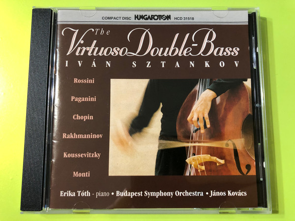 The Virtuoso Double-Bass - Iván Sztankov ‎/ Rossini, Paganini, Chopin, Rakhmaninov, Koussevitzky, Monti / Piano: Erika Toth / Budapest Symphony Orchestra / Conducted: Janos Kovacs / Hungaroton Audio CD 1993 Stereo / HCD 31518 (5991813151827) 
