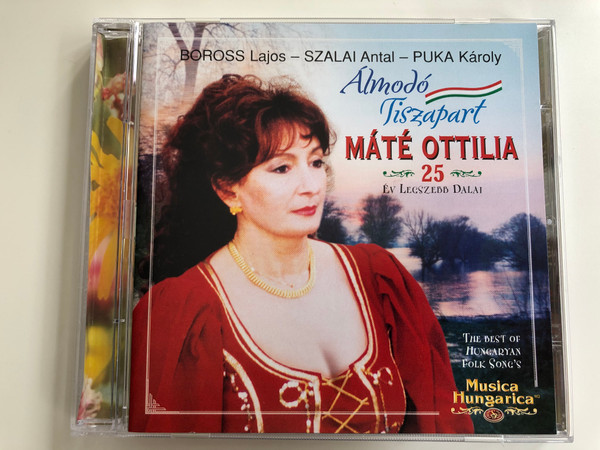 Boross Lajos, Szalai Antal, Puka Karoly / Almodo Tisza part / Mate Ottilia 25 ev Legszebb Dalai / The Best of Hungaryan Folk Song's / Musica Hungarica Audio CD 2001 Stereo / MHA 322