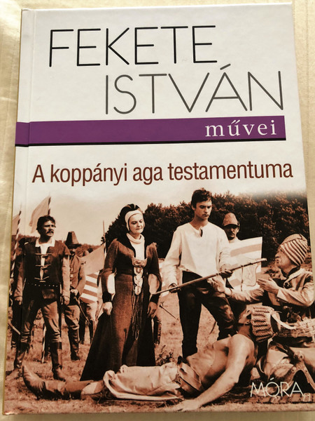 Fekete István: A koppányi aga testamentuma / Móra Könyvkiadó 2016 / Hardcover (9789634154136)