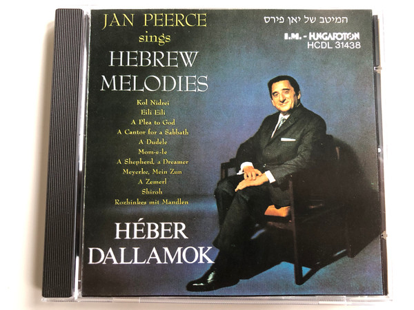 Jan Peerce Sings Hebrew Melodies / Kol Nidrei, Eili Eili, A Plea to God, A Cantor for a Sabbath, A Dudele, Mom-e-le, A Shepherd a Dreamer, Meyerke Mein Zun, A Zemerl, Shiroh, Rozhinkes mit Mandlen / Heber Dallamok / Hungaroton Audio CD 1989 Stereo / HCDL 31438