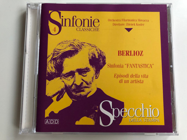 Sinfonie Classiche 4 / Berlioz – Sinfonia "Fantastica" - Episodi Della Vita Di Un Artista / Orchestra Filarmonica Slovacca, Zdenek Kosler / Specchio Della Stampa ‎Audio CD 1996 Stereo / I - 0696075