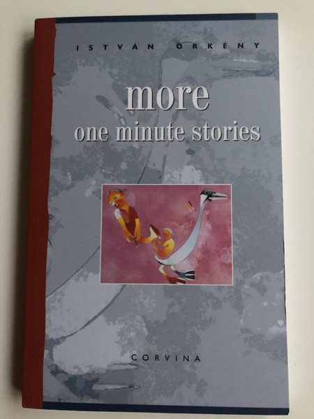 More one minute stories by István Örkény / Translated by Judit Sollosy / Egyperces Novellák, Búcsú, Kiadatlan Novellák válogatás Angol nyelven / Corvina 2019 / Paperback (9789631363074)