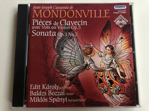 Jean-Joseph Cassanea de Mondonville / Pieces de Clavecin avec Voix ou Violin Op. 5 / Sonata Op. 3 No. 2 / Soprano: Edit Karoly, Violin: Balasz Bozzai, Harpsichord: Miklos Spanyi / Hungaroton Classic Audio CD 2004 Stereo / HCD 32237