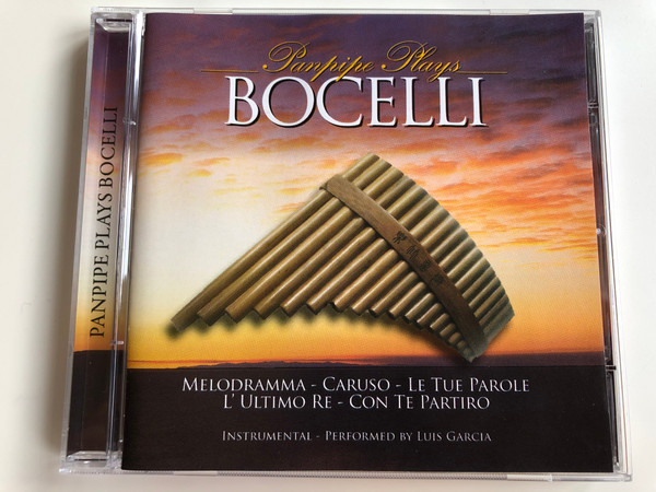 Panpipe Plays Bocelli / Melodramma, Caruso, Le Tue Parole, L' Ultimo Re, Con Te Partiro / Instrumental, Performed By Luis Garcia / @music Audio CD / 20262