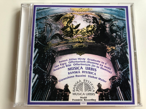 Anton Julius Hiray Graduale in C / Jan Egry Offertorium (Domine ex audi), Andreas Bibl Offertorium (In te Domine) / Musica Urbis Banska Bystrica / Gioacchino Rossini Stabat Mater / Musica Urbis Audio CD 1992 / MU-I 001