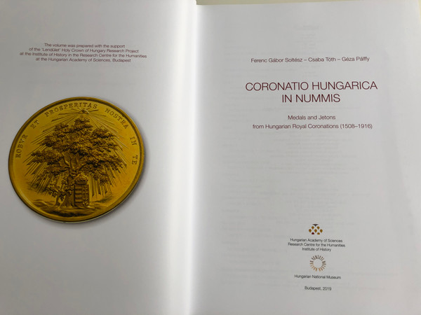 Coronatio Hungarica In Nummis - English language Catalog of Hungarian Medals and Jetons from Hungarian Royal Coronations 1508-1916 / A magyar uralkodók koronázási érmei és zsetonjai / Soltész Ferenc Gábor, Tóth Csaba, Pálffy Géza (9789634161660)