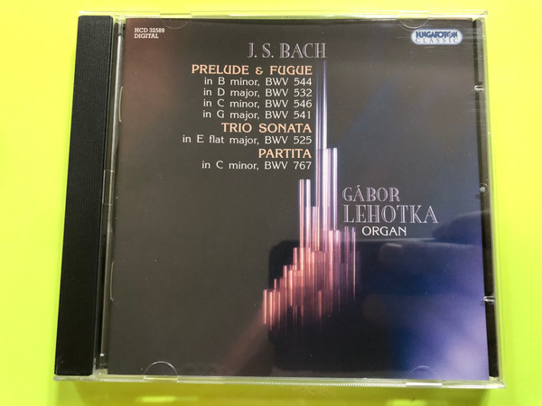 J.S. Bach - Prelude & Fugue / In B minor, BWV 544, in D major, in C minor, BWV 546, in G major, BWV 541 / Trio Sonata in E flat major,BWV 525 / Partita in C minor, BWV 767 / Organ: Gábor Lehotka / Hungaroton Classic Audio CD 2008 Stereo / HCD 32589 (5991813258922)