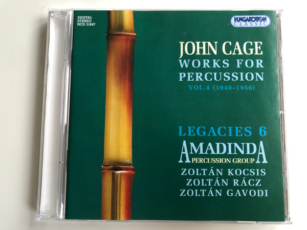 John Cage – Works For Percussion Vol.4 (1940-1956) / Legacies 6 - Amadinda Percussion Group - Zoltán Kocsis, Zoltán Rácz, Zoltán Gavodi ‎/ Hungaroton Classic Audio CD 2005 Stereo / HCD 31847