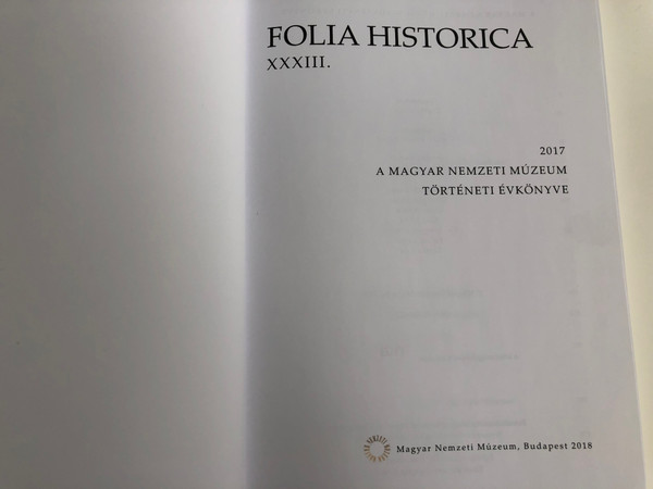Folia Historica XXXIII. / Magyar Nemzeti Múzeum 2018 / Paperback / A Magyar nemzeti Múzeum Történeti Évkönyve / (01336622)