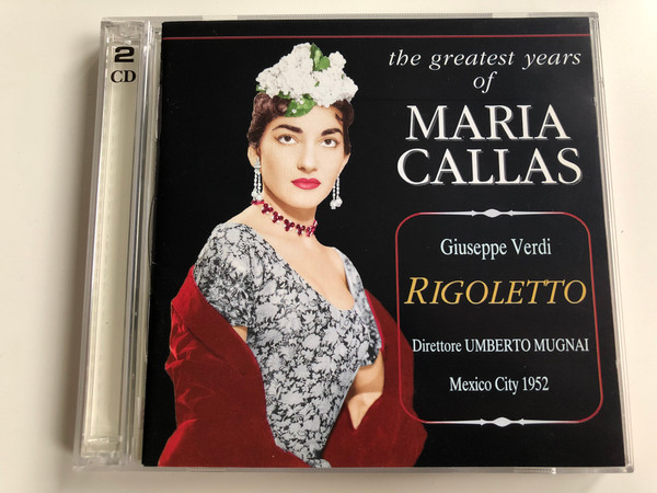 The Greatest Years Of Maria Callas / Giuseppe Verdi – Rigoletto / Direttore: Umberto Mugnai / Mexico City 1952 / Sakkaris Records ‎2x Audio CD 1997 / PR.SR. 263/264