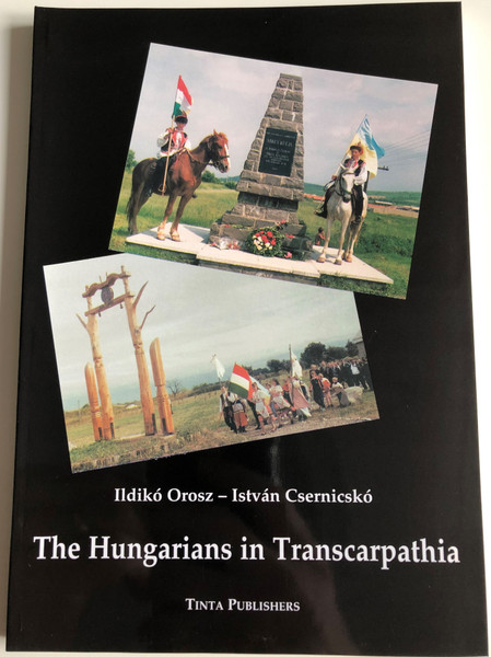 The Hungarians in Transcarpathia by Ildikó Orosz, István Csernicskó / Maps and figures of population data / Tinta Publishers (9789638601308)