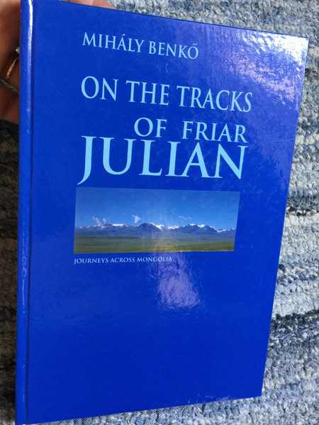 On the Tracks of Friar Julian by Benkő Mihály / Julianus nyomdokain Ázsiában / Photographical journey through Mongolia / Fényképezőgépes barangolások Mongóliában / Timp Publishing House 2001 (9630069628)