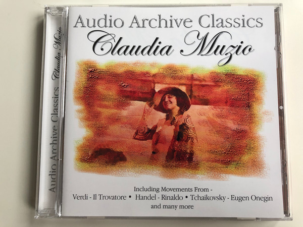 Audio Archive Classivs / Claudia Muzio - Including Movements From Verdi - Il Trovatore, Handel - Rinaldo, Tchaikovsky - Eugen Onegin And Many More / Audio Archive Classics ‎Audio CD / CLA031