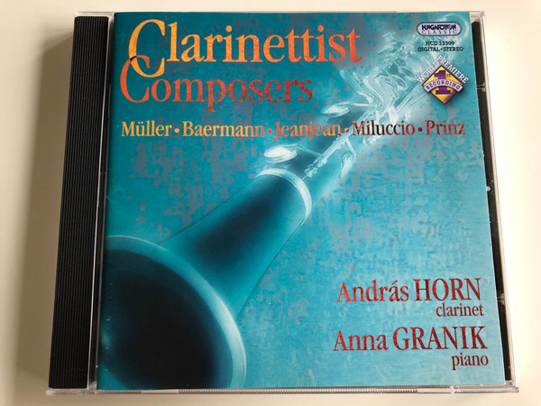 Clarinettist Composers / Muller, Baermann, Jeanjean, Miluccio, Prinz / Clarinet: Andras Horn / Piano: Anna Granik / Hungaroton Classic Audio CD 2004 Stereo / HCD 32309