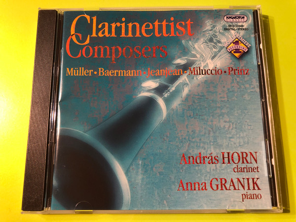 Clarinettist Composers / Muller, Baermann, Jeanjean, Miluccio, Prinz / Clarinet: Andras Horn / Piano: Anna Granik / Hungaroton Classic Audio CD 2004 Stereo / HCD 32309 (5991813230928)