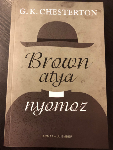 Brown atya nyomoz by G. K. Chesterton / Hungarian selection of works from The Complete Father Brown Stories / Harmat - Új Ember 2019 / Paperback (9789632885155)