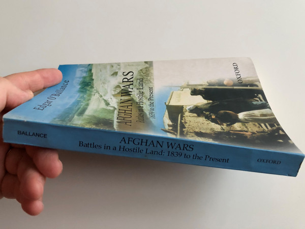 Afghan Wars - Battles in a Hostile Land 1839 to the Present by Edgar O' Ballance / Oxford University Press / Paperback 2003 (0195799879)