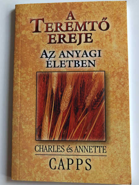  A Teremtő ereje az anyagi életben by Charles & Annette Capps / Hungarian translation of God's Creative Power for Financies / Translation by Szöllősi Tibor / Amana 7 kiadó 2004 / Paperback (9638641088)