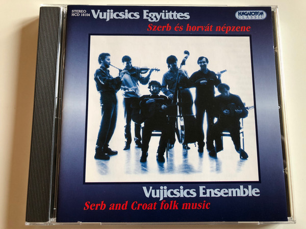 Vujicsics Ensemble – Szerb És Horvát Népzene - Serb And Croat Folk Music / Hungaroton Classic Audio CD 2005 Stereo / HCD 18104