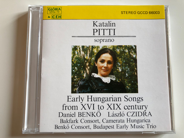 Katalin Pitti, soprano – Early Hungarian Songs From XVI To XIX Century / Daniel Benko, Laszlo Czidra / Bakfark Consort, Camerata Hungarica, Benkő Consort, Budapest Early Music Trio ‎/ CÉH Audio CD 1989 Stereo / GCCD 66003