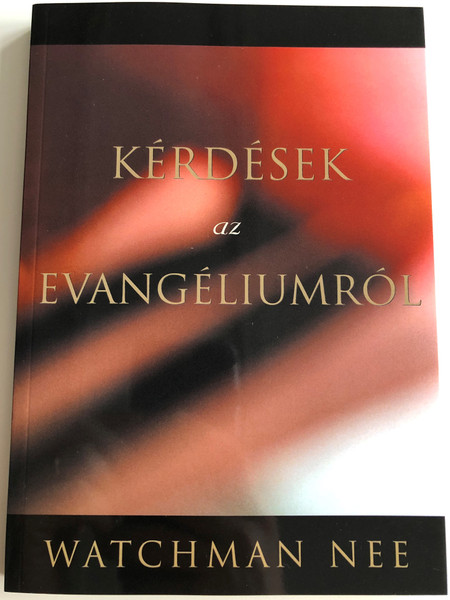 Kérdések az Evangéliumról by Watchman Nee / Questions on the Gospel Hungarian edition / Living Stream Ministry 2017 / Az Élet Folyama Alapítvány (9780736387989)