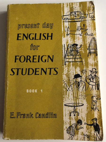 Present day English for foreign Students BOOK 1 by E. Frank Candlin / Hodder and Stoughton 1975 / Paperback / 10th impression / Illustrations by Bill Burnard (0340090154)