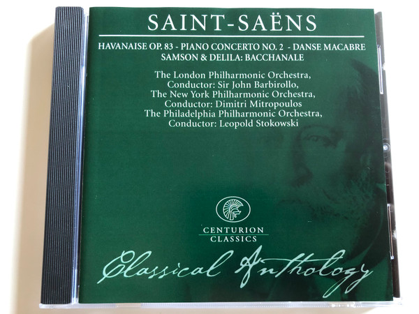 Saint - Saens / Havanaise Op. 83 - Piano Concerto No. 2 - Danse Macabre Samson & Delila / The London Philharmonic Orchestra, Conductor: Sir John Barbirollo / The / Classical Anthology / Centurion Classics Audio CD 2004 / IECC30001-18