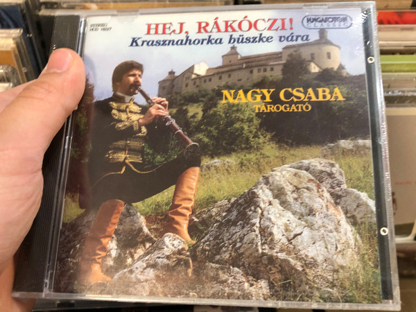 Hej, Rákóczi! - Krasznahorka Büszke Vára / Nagy Csaba, tarogato / Hungaroton Classic ‎Audio CD 1995 Stereo / HCD18227