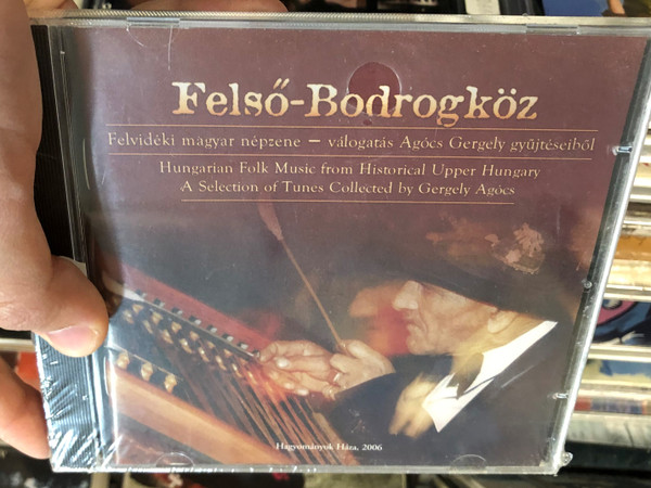 Felső-Bodrogköz - Hungarian Folk Music From Historical Upper Hungary, A Selection Of Tunes Collected By Gergely Agócs / Hagyományok Háza ‎Audio CD 2006 / HH CD 010