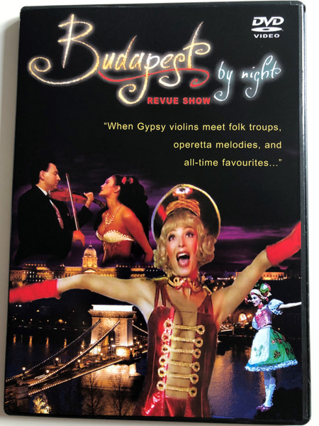 Budapest by night DVD Revue Show / When Gypsy violins meet folk troups, operetta melodies, and all-time favourites (BudapestbyNightDVD)