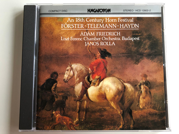 An 18th Century Horn Festival - Forster, Telemann, Haydn / Adam Friedrich, Liszt Ferenc Chamber Orchestra, Budapest, Janos Rolla / Hungaroton Audio CD Stereo / HCD 12802-2