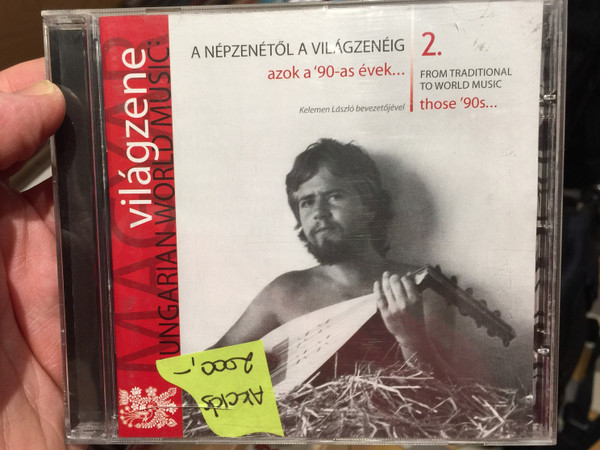 A Népzenétől A Világzenéig - Azok A '90-es Évek... 2. = From Traditional To World Music - Those '90s... 2 / Kelemen Laszlo bevezetojevel / Magyar Világzene Hungarian World Music / Folk Európa ‎Audio CD 2010 / FECD 037