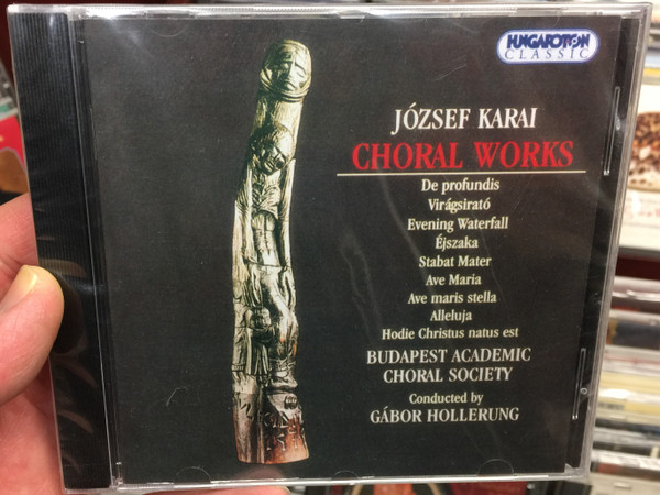 Jozsef Karai - Choral Works / De profundis, Viragsirato, Evening Waterfall, Ejszaka, Stabat Mater, Ave Maria / Budapest Academic Choral Society, Gabor Hollerung / Hungaroton Classic Audio CD 1996 / HCD 31348