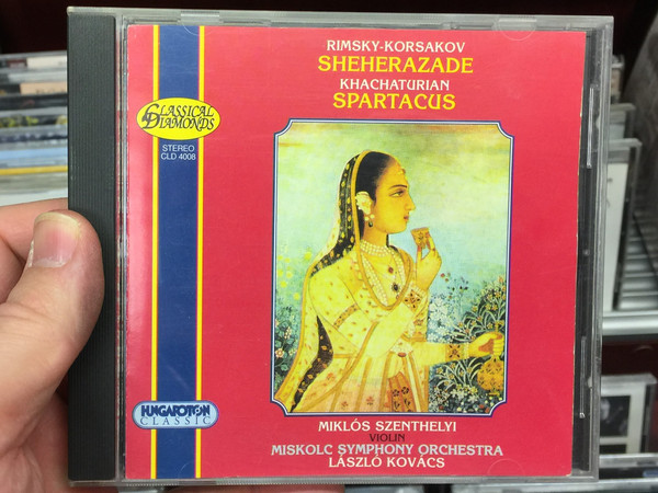 Rimsky-Korsakov - Sheherazade / Khachaturian - Spartacus / Miklos Szenthelyi - violin / Miskolc Symphony Orchestra, Laszlo Kovacs / Hungaroton Classic Audio CD 1996 Stereo / CLD 4008