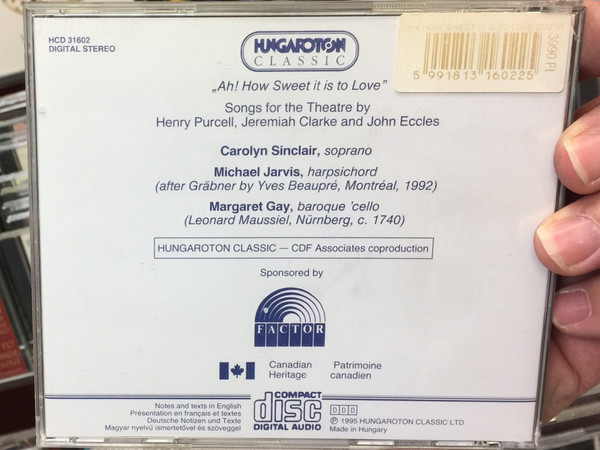 Ah! How Sweet it is to Love'' / Songs for the theatre by Purcell, Clarke and Eccles / World Premiere Recording / Carolyn Sinclair - soprano, Michael Jarvis - harpsichord / Hungaroton Classic Audio CD 1995 Stereo / HCD 31602
