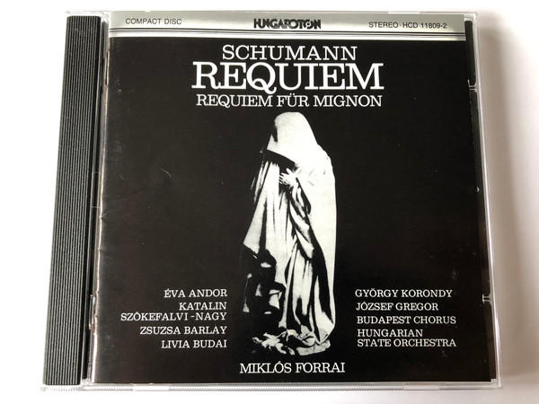 Schumann – Requiem, Requiem Für Mignon / Éva Andor, Katalin Szőkefalvi-Nagy, Zsuzsa Barlay, Livia Budai, György Korondy, József Gregor / Budapest Chorus, Hungarian State Orchestra, Miklós Forrai / Hungaroton ‎Audio CD 1987 / HCD 11809-2