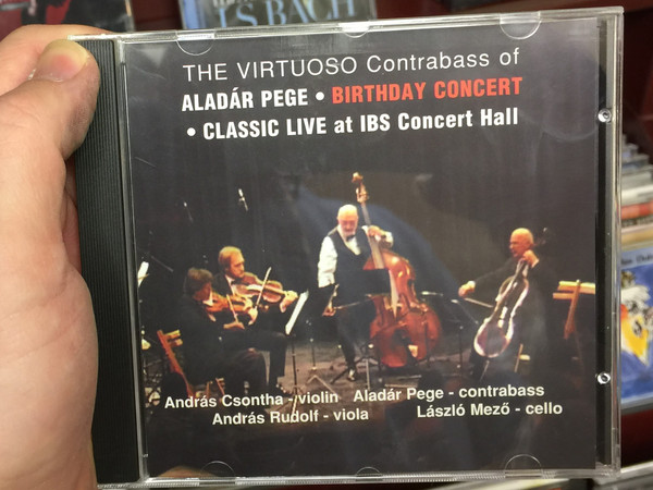 The Virtuoso Contrabass of Aladar Pege - Birthday Concert / Classic Live at IBS Concert Hall / Andras Csontha - violin, Aladar Pege - contrabass, Andras Rudolf - viola, Laszlo Mezo - cello / Universal Music Audio CD / 4260124891625