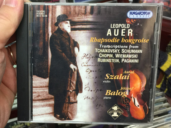 Leopold Auer - Rhapsodie hongroise / Transcriptions from Tchaikovsky, Schumann, Chopin, Wieniawski, Rubinstein, Paganini / Antal Szalai - violin, Jozsef Balog - piano / Hungaroton Classic Audio CD 2003 Stereo / HCD 32156