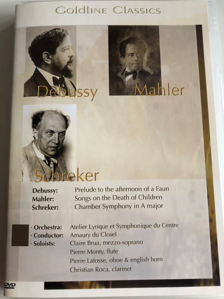 Debussy, Mahler, Schreker DVD 1997 Goldline classics / Atelier Lyrique et Symphonique du Centre / Conducted by Amaury du Closel / Prelude to the afternoon of a Faun, Songs on the Death of Children, Chamber Symphony in A major (4028462500131)